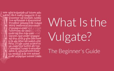 What Is the Vulgate? The Beginner’s Guide